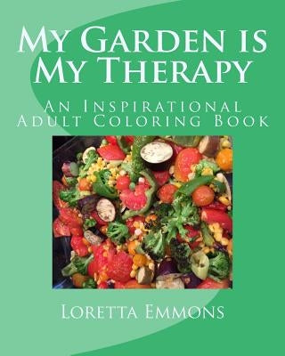 My Garden is My Therapy: An Inspirational Adult Coloring Book by Emmons, Loretta a.