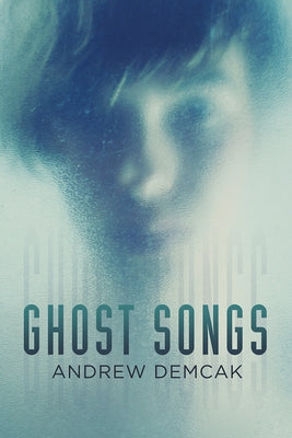 Ghost Songs by Demcak, Andrew
