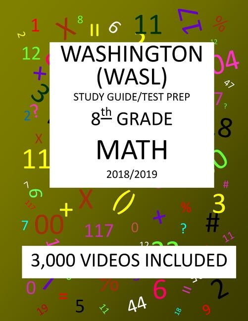 8th Grade WASHINGTON WASL, MATH, Test Prep: 2019: 8th Grade Washington Assessment of Student Learning MATH Test prep/study guide by Shannon, Mark