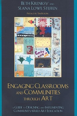 Engaging Classrooms and Communities Through Art: The Guide to Designing and Implementing Community-Based Art Education by Krensky, Beth