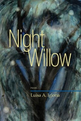 Night Willow: Poems by Igloria, Luisa A.