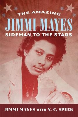 Amazing Jimmi Mayes: Sideman to the Stars by Mayes, Jimmi