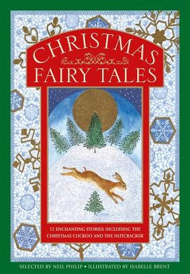 Christmas Fairy Tales: 12 Enchanting Stories Including the Christmas Cuckoo and the Nutcracker by Philip, Neil