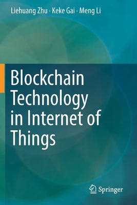 Blockchain Technology in Internet of Things by Zhu, Liehuang