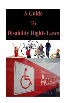 A Guide To Disability Rights Laws by U. S. Department of Justice