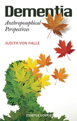 Dementia: Anthroposophical Perspectives by Von Halle, Judith