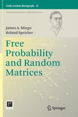 Free Probability and Random Matrices by Mingo, James A.