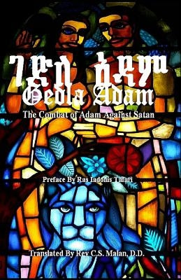Gedla Adam: The Combat of Adam Against Satan; The Book of Adam & Eve by Malan D. D., S. C.