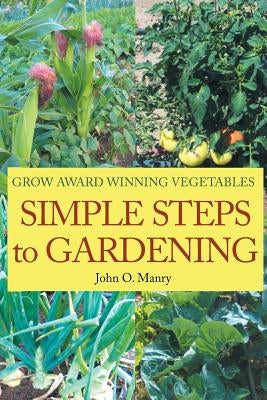 Simple Steps to Gardening by O. Manry, John