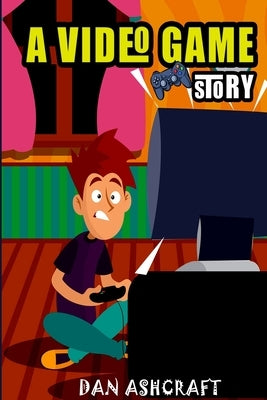 A Video Game Story: Superheroes VS The Bullies! (Video Game Novels For Kids) by Ashcraft, Dan