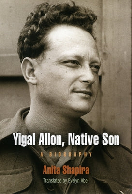 Yigal Allon, Native Son: A Biography by Shapira, Anita