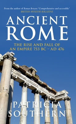 Ancient Rome the Rise and Fall of an Empire 753bc-Ad476 by Southern, Patricia