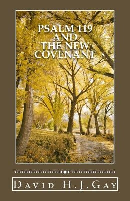 Psalm 119 And The New Covenant by Gay, David H. J.