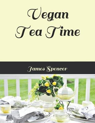 Vegan Tea Time by Spencer, James