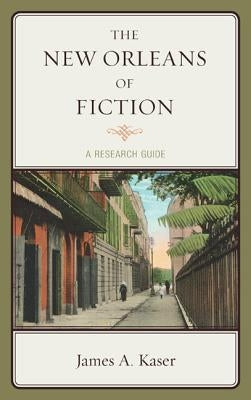The New Orleans of Fiction: A Resource Guide by Kaser, James A.