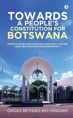 Towards a People's Constitution for Botswana by Oagile Bethuel Key Dingake