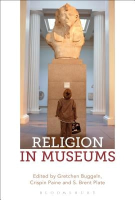 Religion in Museums: Global and Multidisciplinary Perspectives by Buggeln, Gretchen