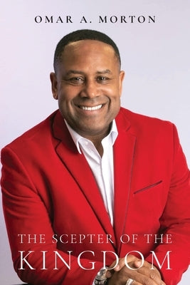 The Scepter of the Kingdom by Morton, Omar A.
