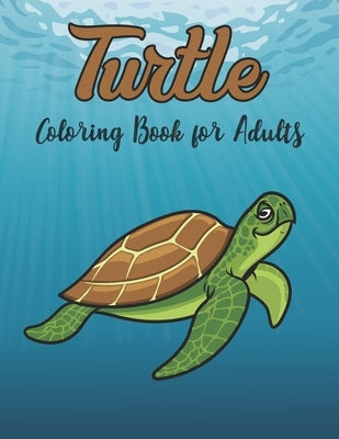 Turtle Coloring Book for Adults: Really Relaxing Coloring Book to Calm Down & Relieve Stress for Grown Ups with Beautiful turtle by Crown Color Press
