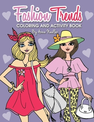 Fashion Trends Coloring and Activity Book: 35 unique and stylish designs to color and do various craft activities! by Nadler, Anna