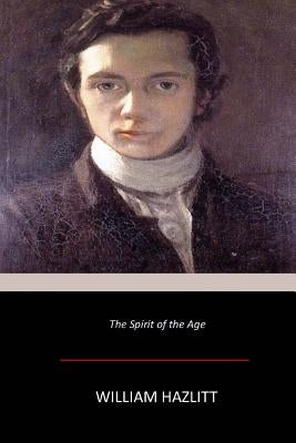 The Spirit of the Age by Hazlitt, William