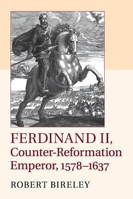 Ferdinand II, Counter-Reformation Emperor, 1578-1637 by Bireley, Robert