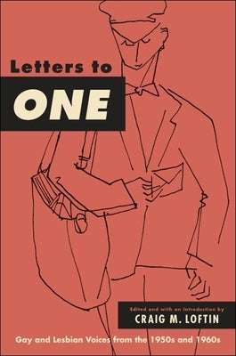 Letters to One: Gay and Lesbian Voices from the 1950s and 1960s by Loftin, Craig M.