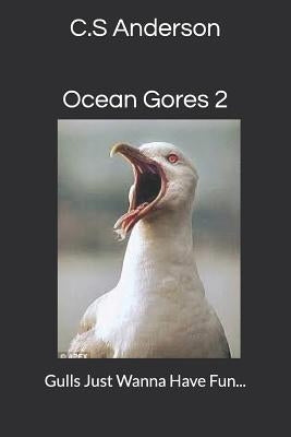 Ocean Gores 2: Gulls Just Wanna Have Fun by Anderson, C. S.