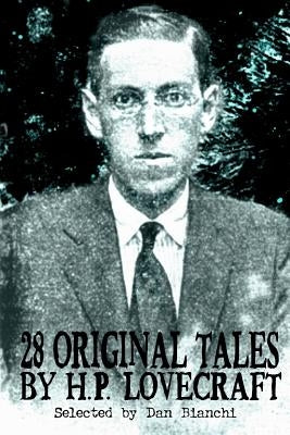 28 Original Stories by H.P. Lovecraft: Selected By Dan Bianchi by Bianchi, Dan