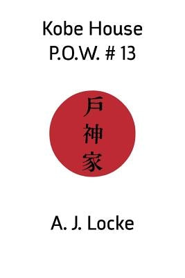 Kobe House P.O.W. #13 by Locke, A. J.