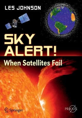 Sky Alert!: When Satellites Fail by Johnson, Les