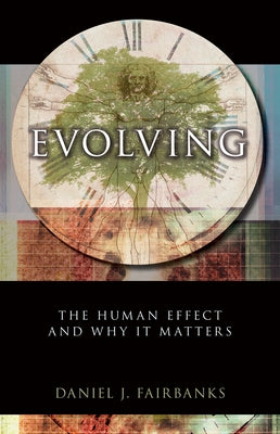 Evolving: The Human Effect and Why It Matters by Fairbanks, Daniel J.
