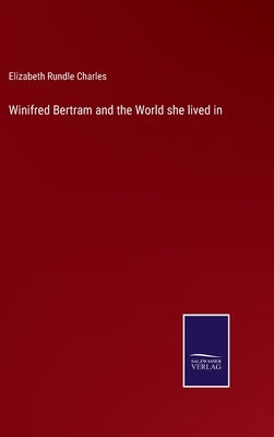 Winifred Bertram and the World she lived in by Charles, Elizabeth Rundle