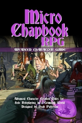 Micro Chapbook RPG: Advanced Character Guide by Spencer, Dean