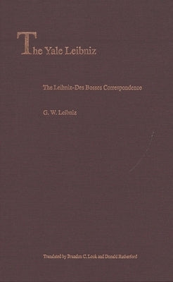 The Leibniz-Des Bosses Correspondence by Leibniz, G. W.