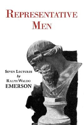 Representative Men - Seven Lectures by Emerson by Emerson, Ralph Waldo