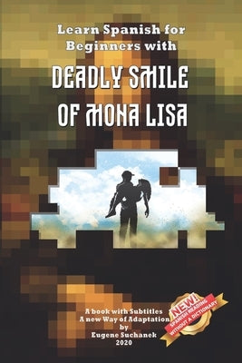 Learn Spanish for Beginners with Deadly Smile of Mona Lisa: Easy, Simple Short Story for Young Adults - Parallel Text - Bilingual Spanish English Book by Suchanek, Eugene