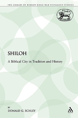 Shiloh: A Biblical City in Tradition and History by Schley, Donald G.