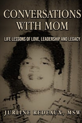 Conversations With Mom: Life Lessons of Love, Leadership, and Legacy by Redeaux, Jurline