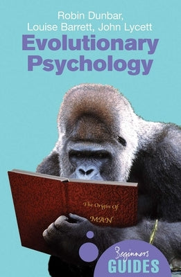 Evolutionary Psychology: A Beginner's Guide by Dunbar, Robin