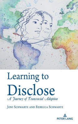 Learning to Disclose: A Journey of Transracial Adoption by Schwartz, Joni