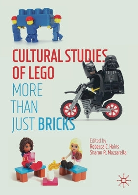 Cultural Studies of Lego: More Than Just Bricks by Hains, Rebecca C.
