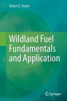 Wildland Fuel Fundamentals and Applications by Keane, Robert E.