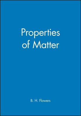 Properties of Matter by Flowers, B. H.