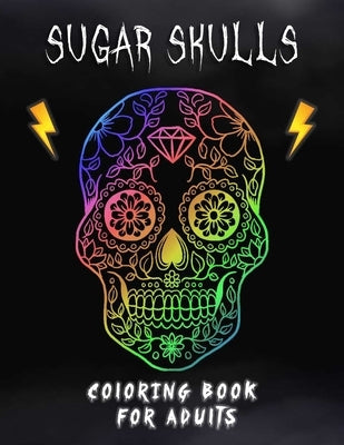 Sugar Skulls Coloring Book For Adults: 50+ Amazing Sugar Skulls Designs for Stress Relief and Relaxation by Publishing Arts, Sugar Skulls Relaxation