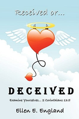 Received or. D E C E I V E D: Examine Yourselves. 2 Corinthians 13:5 by England, Ellen E.