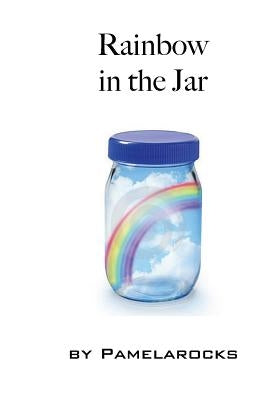 Rainbow in the Jar by Rocks, Pamela