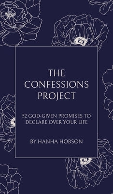 The Confessions Project: 52 God-Given Promises to Declare Over Your Life by Hobson, Hanha