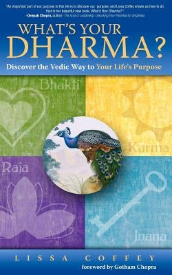 What's Your Dharma?: Discover the Vedic Way to Your Life's Purpose by Chopra, Gotham