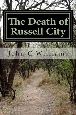 The Death of Russell City: Corruption in Alameda County by Williams, John C.